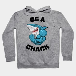 Be a Shark Funny Shark with Muscles Gym Workout Fitness Motivation Mens & Boys Hoodie